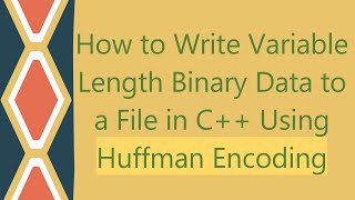 How to Write Variable Length Binary Data to a File in C Using Huffman Encoding [upl. by Hurleigh4]