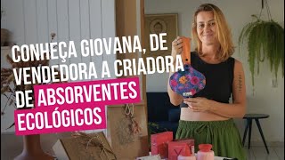 Conheça Giovana de vendedora a criadora de absorventes ecológicos [upl. by Eedyah]