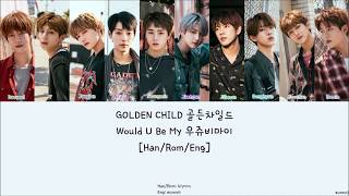 GOLDEN CHILD 골든차일드  Would U Be My HanRomEng Lyrics [upl. by Pomeroy]