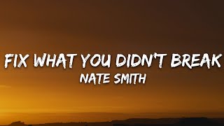 Nate Smith  Fix What You Didnt Break Lyrics [upl. by Roel280]