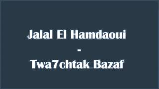 Jalal El Hamdaoui  Twa7chtak Bazaf [upl. by Christan]