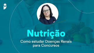 Nutrição Como estudar Doenças Renais para Concursos [upl. by Carlina]