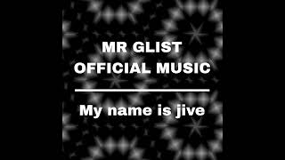 MR GLIST OFFICIAL MUSIC  quotMy name is jivequot [upl. by Enelra]