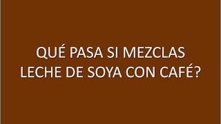 Qué pasa si mezclas café con leche de soya [upl. by Carthy139]