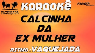 KARAOKÊ  CALCINHA DA EX MULHER VAQUEJADA [upl. by Aissej]