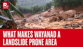 What Makes Wayanad A Landslide Prone Area Know Details [upl. by Hakeber]