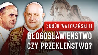 Sobór Watykański II BŁOGOSŁAWIEŃSTWO CZY PRZEKLEŃSTWO  podcast [upl. by Monsour]