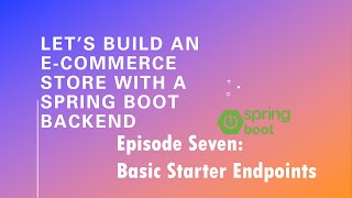 Let’s Build an ECommerce Store with a Spring Boot Backend  Episode 7 Basic Starter Endpoints [upl. by Dole]