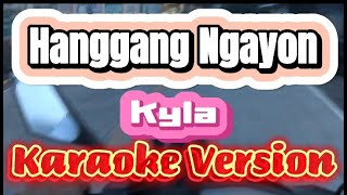 Hanggang Ngayon  Kyla  Karaoke Version [upl. by Asiuqram]