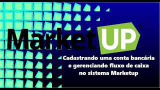 Cadastrando uma conta bancária e gerenciando fluxo de caixa no sistema Marketup [upl. by Kcirredal]