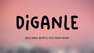 Díganle  Leslie Grace Becky G CNCO Tainy Remix Lyrics Video 🦭 [upl. by Buderus]