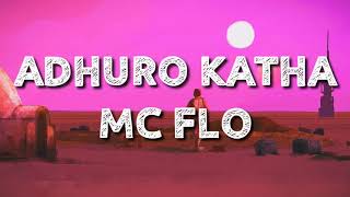 Adhuro Katha  MC Flo  lyrics [upl. by Enitsua]