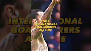 Top 5 International Goal scorers of All time [upl. by Haeli]