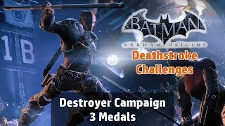 Batman Arkham Origins  Destroyer Campaign Challenge Deathstroke 3 Medals Playthrough [upl. by Yelnoc]