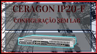 CERAGON IP20F  CONFFIGURAÇÃO SEM LINK AGGREGATION LAG [upl. by Sucramaj]