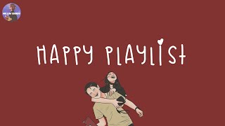 Playlist happy playlist 🍰 happy vibe music to make you feel so good  feeling happy songs [upl. by Ariday231]