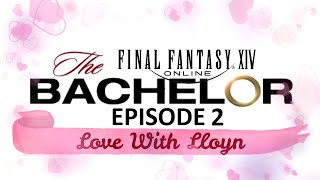 Love with Lloyn  The Final Fantasy XIV Bachelor  Episode 2 [upl. by Algie]