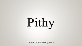 How To Say Pithy [upl. by Chapell]