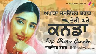 Jaswinder Brar  Teri Ghare Canada  Goyal Music  New Punjabi Song [upl. by Arimak]