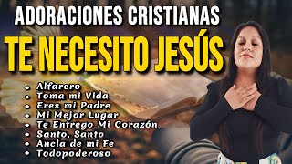 🙏🙌 ADORACIONES CRISTIANAS Te Necesito Jesús  Yeimi Liz [upl. by Budworth]