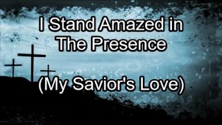 I Stand Amazed in The Presence  Hymn Lyrics [upl. by Yrad]