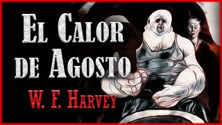 El Calor de Agosto  WF Harvey  Cuento de TERROR Audiocuento completo [upl. by Bomke]