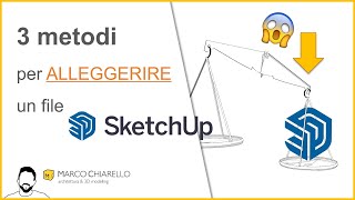 3 metodi per alleggerire un file SketchUp [upl. by Constantina]