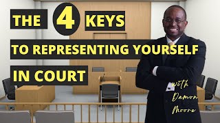 Four Keys to Represent Yourself in Court Pro Se [upl. by Joelle]