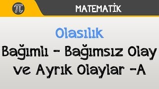 Olasılık  Bağımlı  Bağımsız Olay ve Ayrık Olaylar A [upl. by Soane]