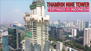 Thamrin Nine Tower Progres Pembangunan Calon Gedung Tertinggi Indonesia Juli 2019 [upl. by Nylle]