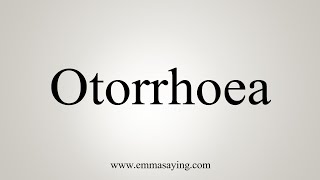 How To Say Otorrhoea [upl. by Walden]