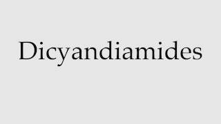 How to Pronounce Dicyandiamides [upl. by Nanoc]