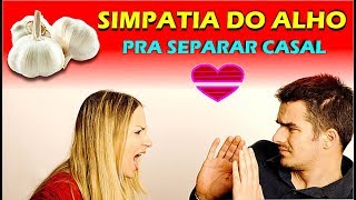 SIMPATIA DO ALHO PARA SEPARAR CASAL  SIMPATIAS PODEROSAS  SIMPATIAS PARA O AMOR [upl. by Eendyc]