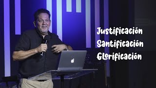 JUSTIFICACIÓN SANTIFICACIÓN GLORIFICACIÓN  MIGUEL INZUNZA [upl. by Oinafipe]