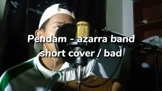 Pendam  Azarra Band  short cover by bad pendam coverlagu [upl. by Yroggerg]