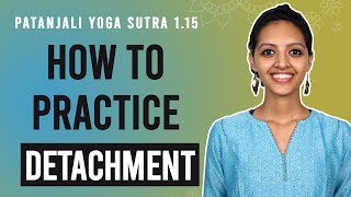 Patanjali Yoga Sutra 115  How To Practice Yogic Detachment  Yoga Teacher Training  Anvita Dixit [upl. by Ayerdna438]