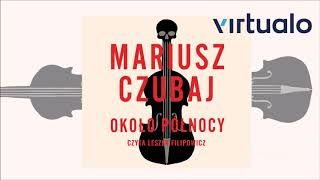 Mariusz Czubaj quotOkoło północyquot audiobook Czyta Leszek Filipowicz [upl. by Fanning]