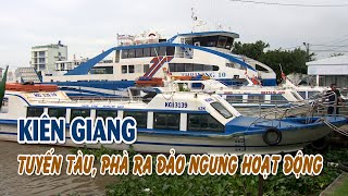 Kiên Giang Hàng loạt tuyến tàu phà ra đảo ngưng hoạt động  VTV CẦN THƠ [upl. by Birkner]