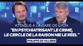 Philippe de Villiers  quotEn psychiatrisant le crime le cercle de la raison nie le réelquot [upl. by Tuck]