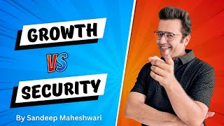 Growth vs Security  By Sandeep Maheshwari [upl. by Weywadt201]