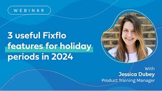 3 Useful Fixflo features for holiday periods in 2024  Webinar [upl. by Body]