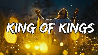 King Of Kings Lyrics  Worshipful Melodies [upl. by Aikaj]