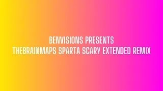 V2 TheBrainMaps Sparta Scary Extended Remix [upl. by Nemsaj592]