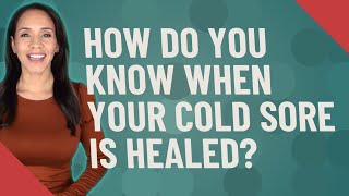 How do you know when your cold sore is healed [upl. by Jillane]