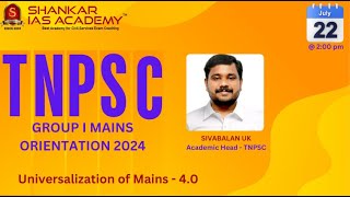 Universalization of Mains 40  TNPSC Group 1 Mains Orientation by Sivabalan UK Shankar IAS Academy [upl. by Rimaj742]