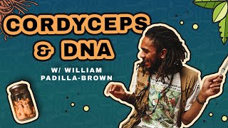 Cordyceps DNA amp Creating Abundance with Mushrooms William PadillaBrown of MycoSymbiotics [upl. by Eleon]