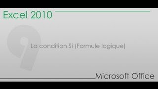 Formation Excel 2010  Partie 9  La condition Si Formule logique [upl. by Jaycee67]