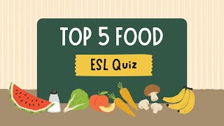 Top 5 Food Quiz  ESL QUIZ  Quiz for English learners [upl. by Ninnetta]