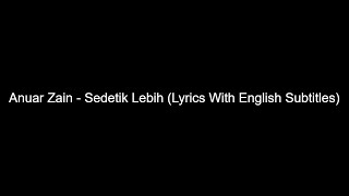 Anuar Zain  Sedetik Lebih Lyrics With English Subtitles [upl. by Aonehc]