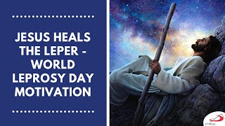 Jesus heals the Leper  World Leprosy Day Motivation [upl. by Araem]